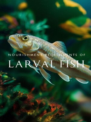 cover image of Nourishment Requirements of Larval Fish